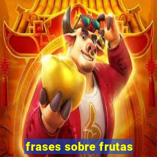 frases sobre frutas